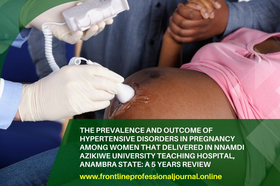 The prevalence and outcome of hypertensive disorders in pregnancy among women that delivered in Nnamdi Azikiwe University Teaching Hospital, Anambra State: A 5 Years Review
