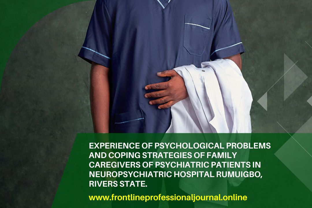 Experience of psychological problems and coping strategies of family caregivers of psychiatric patients in neuropsychiatric hospital Rumuigbo, Rivers state.
