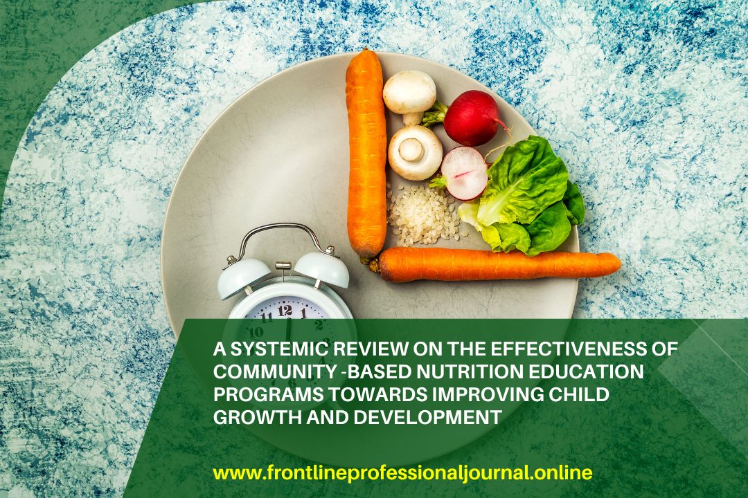 A systemic review on the effectiveness of community -based nutrition education programs towards improving child growth and development