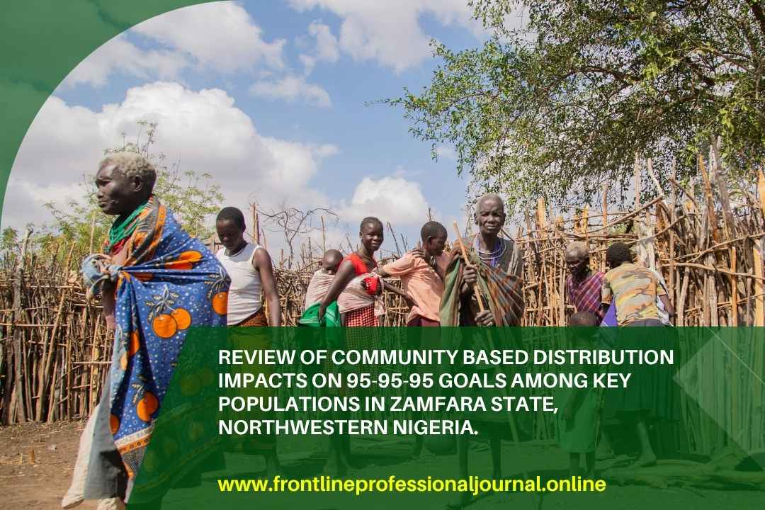 Review of community based distribution impacts on 95-95-95 goals among key populations in Zamfara State, Northwestern Nigeria.