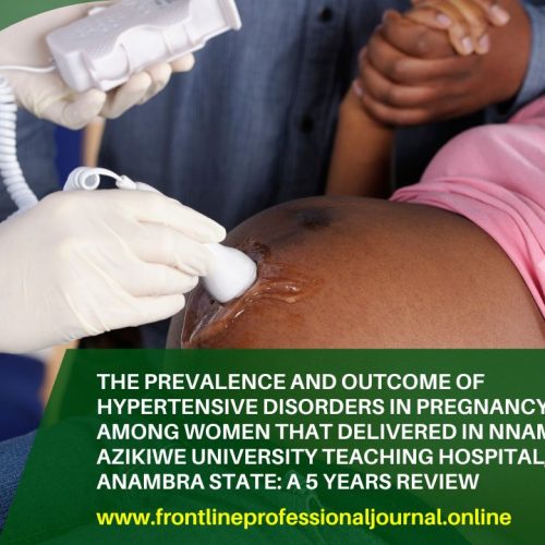 The prevalence and outcome of hypertensive disorders in pregnancy among women that delivered in Nnamdi Azikiwe University Teaching Hospital, Anambra State: A 5 Years Review